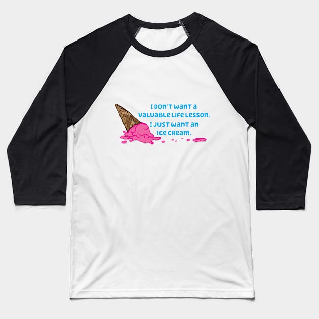 Life Lessons and Ice Cream Baseball T-Shirt by jenni_knightess